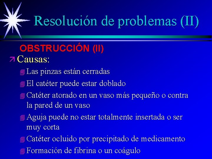 Resolución de problemas (II) OBSTRUCCIÓN (II) ä Causas: 4 Las pinzas están cerradas 4