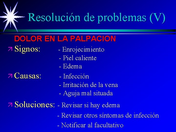 Resolución de problemas (V) DOLOR EN LA PALPACION ä Signos: ä Causas: - Enrojecimiento