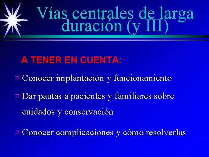 Vías centrales de larga duración (y III) A TENER EN CUENTA: ä Conocer implantación