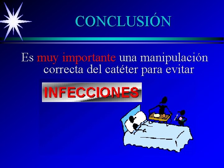 CONCLUSIÓN Es muy importante una manipulación correcta del catéter para evitar 