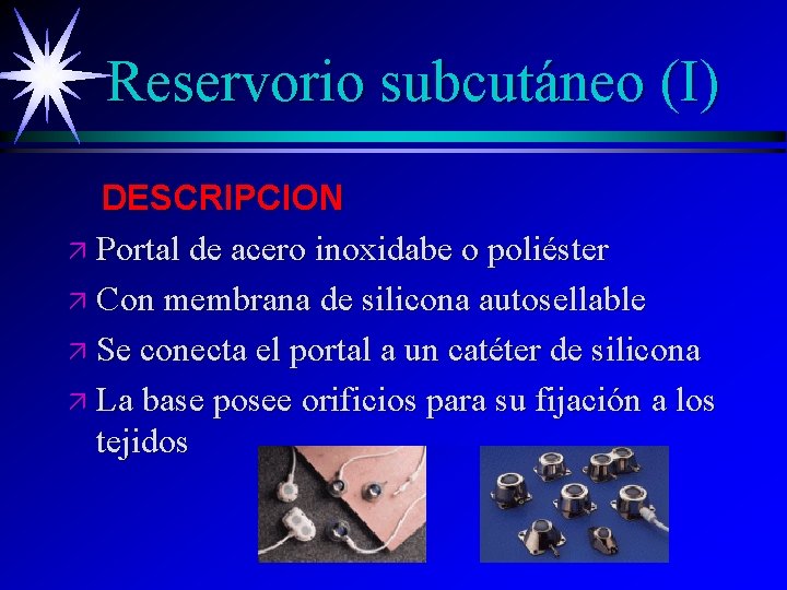 Reservorio subcutáneo (I) DESCRIPCION ä Portal de acero inoxidabe o poliéster ä Con membrana