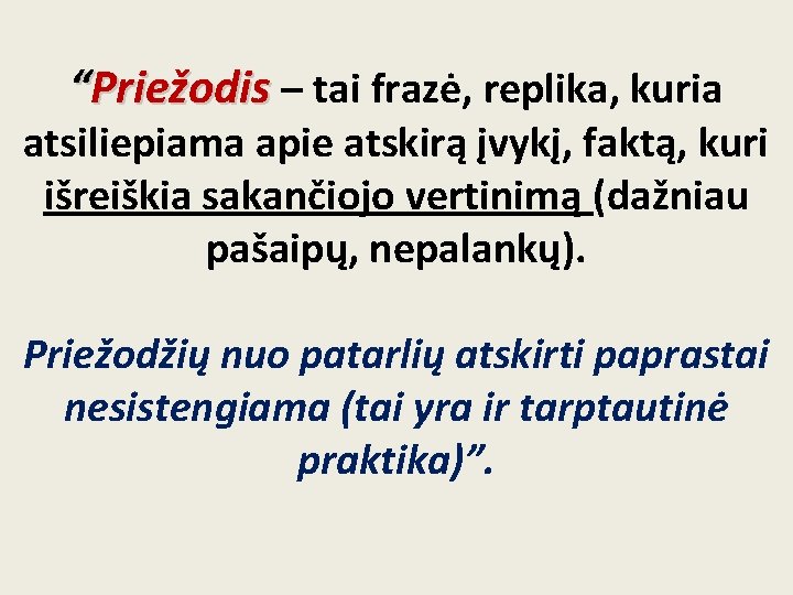 “Priežodis – tai frazė, replika, kuria atsiliepiama apie atskirą įvykį, faktą, kuri išreiškia sakančiojo