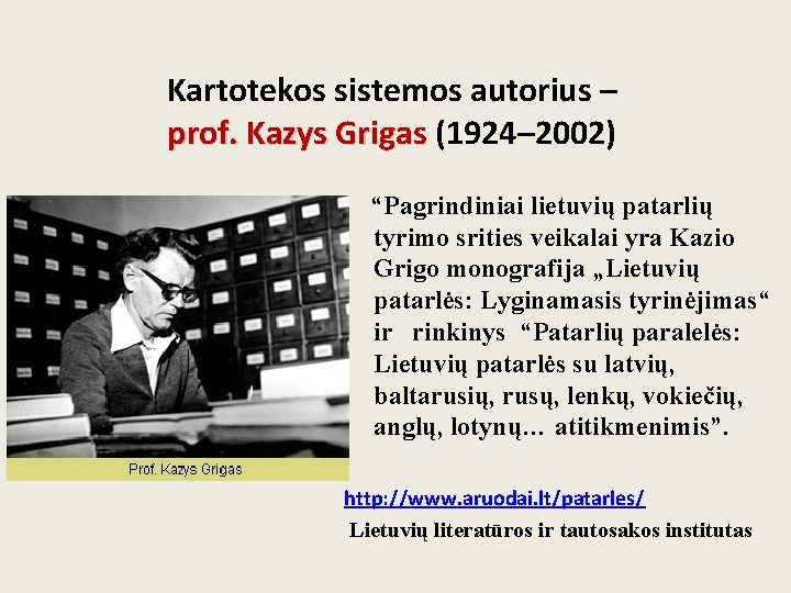 Kartotekos sistemos autorius – prof. Kazys Grigas (1924– 2002) “Pagrindiniai lietuvių patarlių tyrimo srities