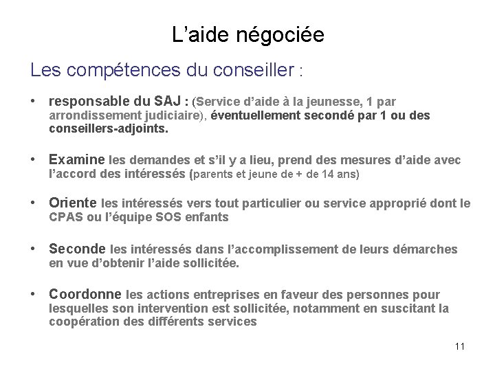 L’aide négociée Les compétences du conseiller : • responsable du SAJ : (Service d’aide