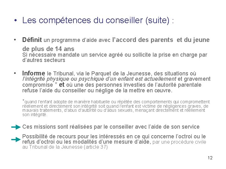  • Les compétences du conseiller (suite) : • Définit un programme d’aide avec