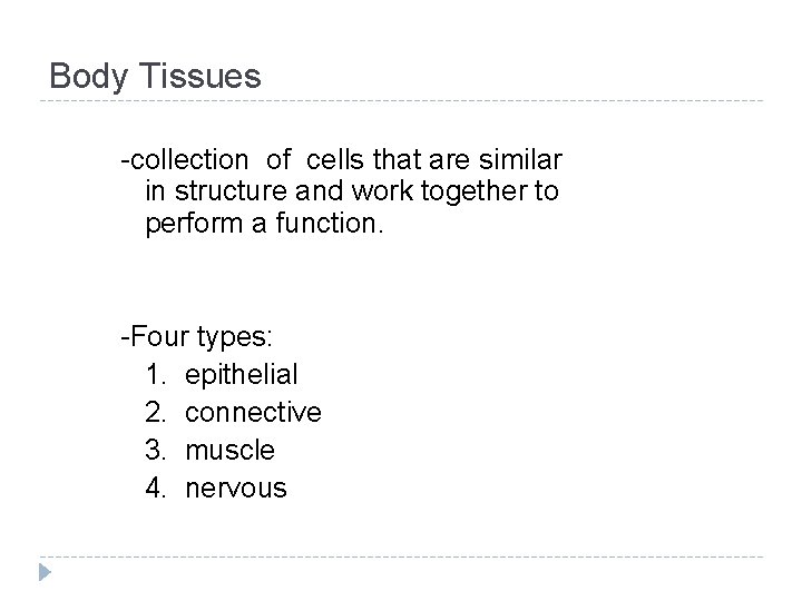 Body Tissues -collection of cells that are similar in structure and work together to