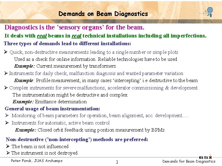 Demands on Beam Diagnostics is the ’sensory organs’ for the beam. It deals with