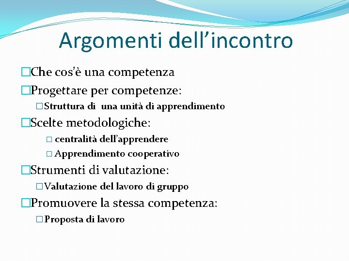 Argomenti dell’incontro �Che cos’è una competenza �Progettare per competenze: � Struttura di una unità