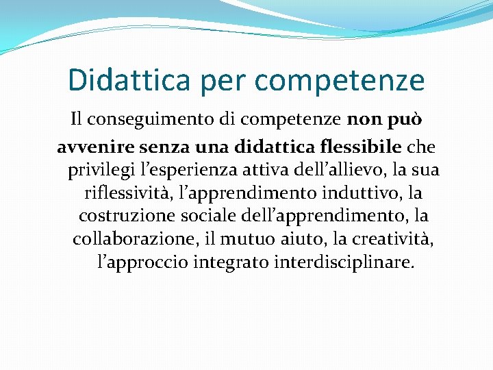 Didattica per competenze Il conseguimento di competenze non può avvenire senza una didattica flessibile