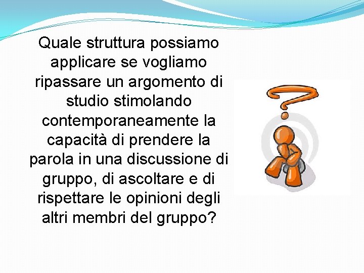 Quale struttura possiamo applicare se vogliamo ripassare un argomento di studio stimolando contemporaneamente la