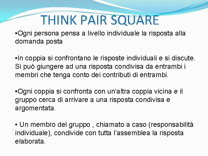 THINK PAIR SQUARE • Ogni persona pensa a livello individuale la risposta alla domanda