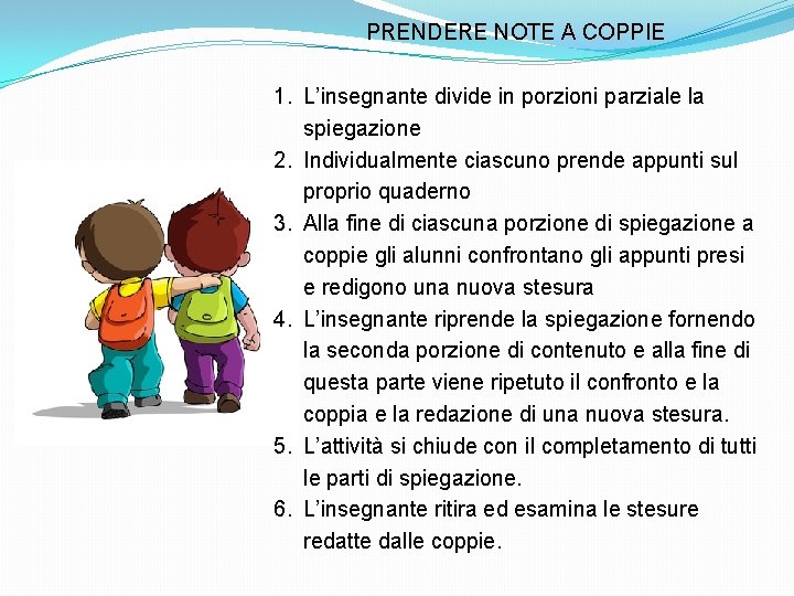 PRENDERE NOTE A COPPIE 1. L’insegnante divide in porzioni parziale la spiegazione 2. Individualmente