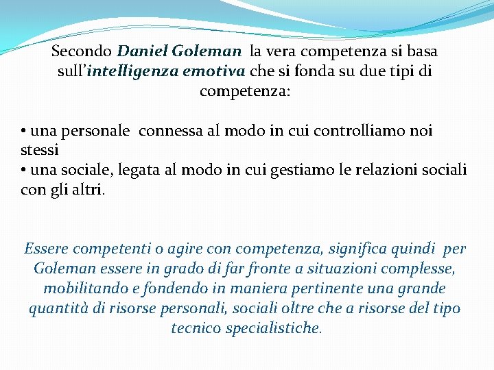 Secondo Daniel Goleman la vera competenza si basa sull’intelligenza emotiva che si fonda su