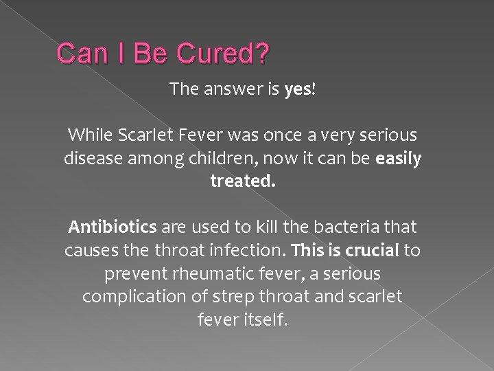 Can I Be Cured? The answer is yes! While Scarlet Fever was once a