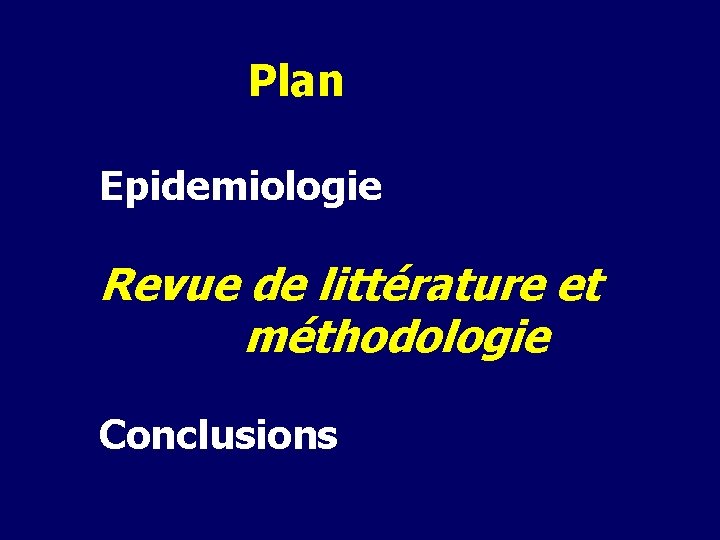 Plan Epidemiologie Revue de littérature et méthodologie Conclusions Plan Epidemiologie Revue de littérature et méthodologie Conclusions