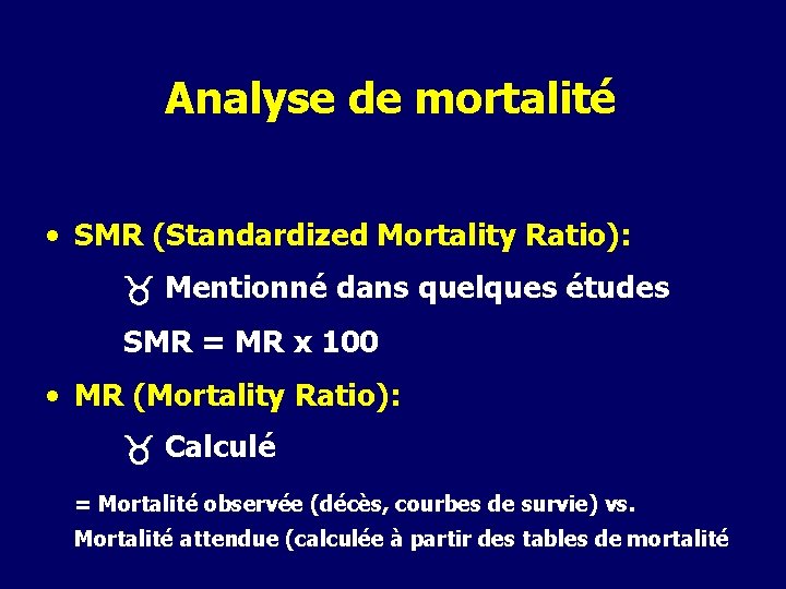 Analyse de mortalité • SMR (Standardized Mortality Ratio): Mentionné dans quelques études SMR = Analyse de mortalité • SMR (Standardized Mortality Ratio): Mentionné dans quelques études SMR =