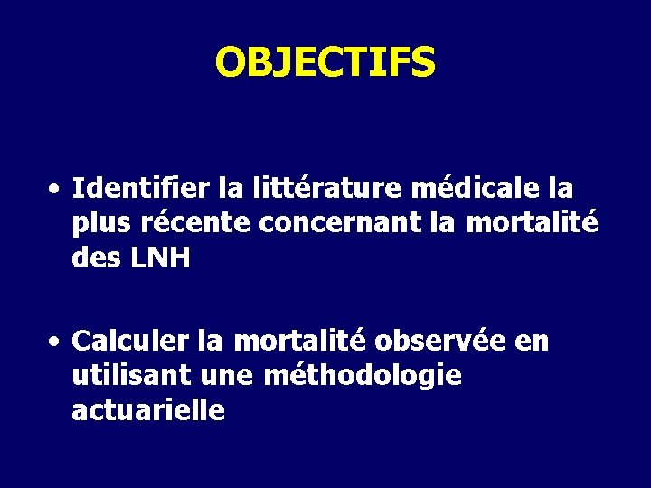 OBJECTIFS • Identifier la littérature médicale la plus récente concernant la mortalité des LNH OBJECTIFS • Identifier la littérature médicale la plus récente concernant la mortalité des LNH