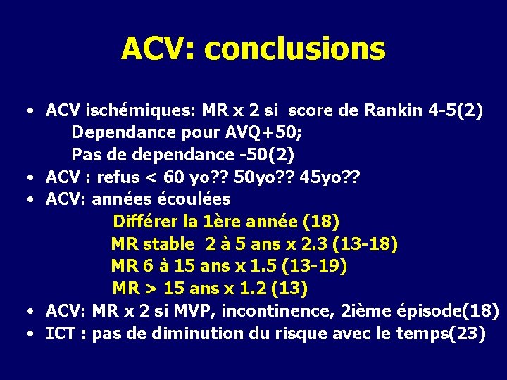 ACV: conclusions • ACV ischémiques: MR x 2 si score de Rankin 4 -5(2) ACV: conclusions • ACV ischémiques: MR x 2 si score de Rankin 4 -5(2)