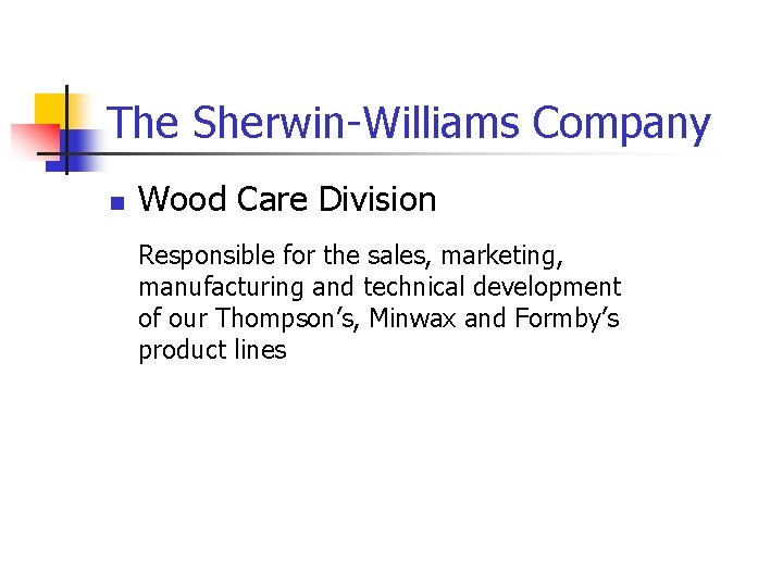 The Sherwin-Williams Company n Wood Care Division Responsible for the sales, marketing, manufacturing and