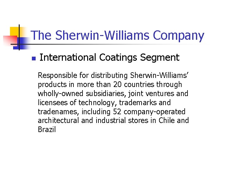 The Sherwin-Williams Company n International Coatings Segment Responsible for distributing Sherwin-Williams’ products in more