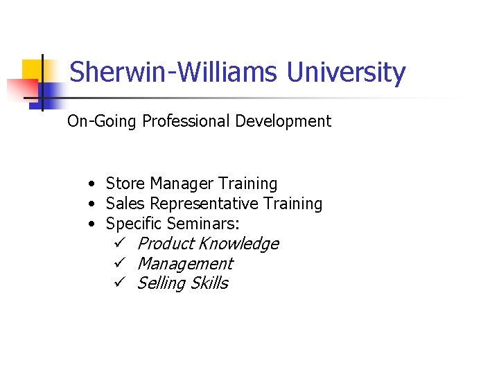 Sherwin-Williams University On-Going Professional Development • Store Manager Training • Sales Representative Training •