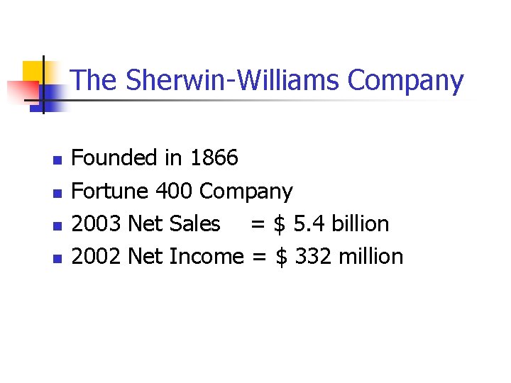 The Sherwin-Williams Company n n Founded in 1866 Fortune 400 Company 2003 Net Sales