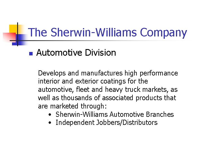 The Sherwin-Williams Company n Automotive Division Develops and manufactures high performance interior and exterior