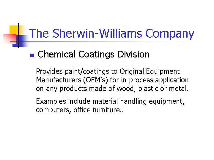 The Sherwin-Williams Company n Chemical Coatings Division Provides paint/coatings to Original Equipment Manufacturers (OEM’s)