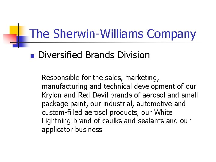 The Sherwin-Williams Company n Diversified Brands Division Responsible for the sales, marketing, manufacturing and