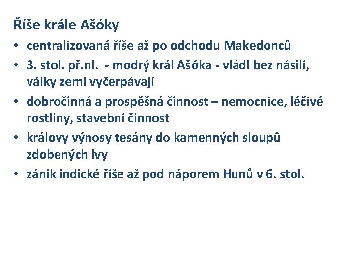 Říše krále Ašóky • centralizovaná říše až po odchodu Makedonců • 3. stol. př.