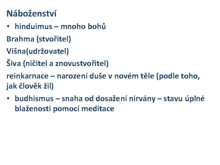 Náboženství • hinduimus – mnoho bohů Brahma (stvořitel) Višna(udržovatel) Šiva (ničitel a znovustvořitel) reinkarnace