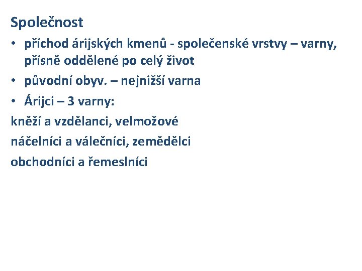 Společnost • příchod árijských kmenů - společenské vrstvy – varny, přísně oddělené po celý