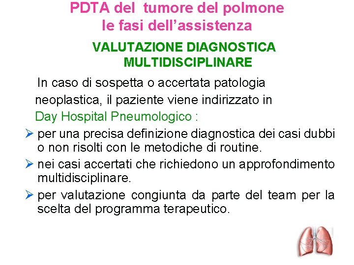 PDTA del tumore del polmone le fasi dell’assistenza VALUTAZIONE DIAGNOSTICA MULTIDISCIPLINARE In caso di