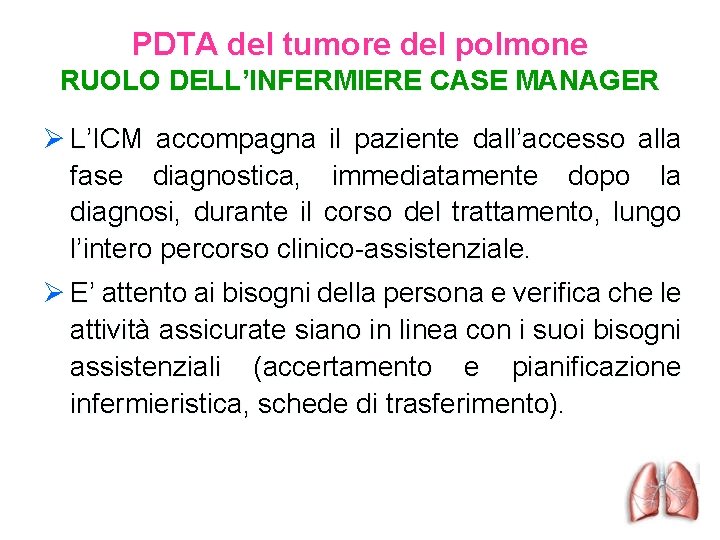 PDTA del tumore del polmone RUOLO DELL’INFERMIERE CASE MANAGER Ø L’ICM accompagna il paziente