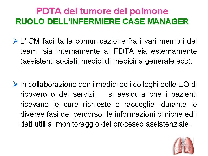 PDTA del tumore del polmone RUOLO DELL’INFERMIERE CASE MANAGER Ø L’ICM facilita la comunicazione