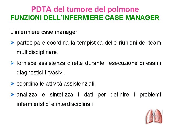 PDTA del tumore del polmone FUNZIONI DELL’INFERMIERE CASE MANAGER L’infermiere case manager: Ø partecipa