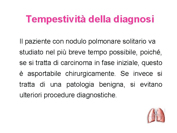 Tempestività della diagnosi Il paziente con nodulo polmonare solitario va studiato nel più breve