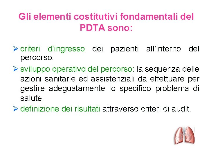 Gli elementi costitutivi fondamentali del PDTA sono: Ø criteri d’ingresso dei pazienti all’interno del