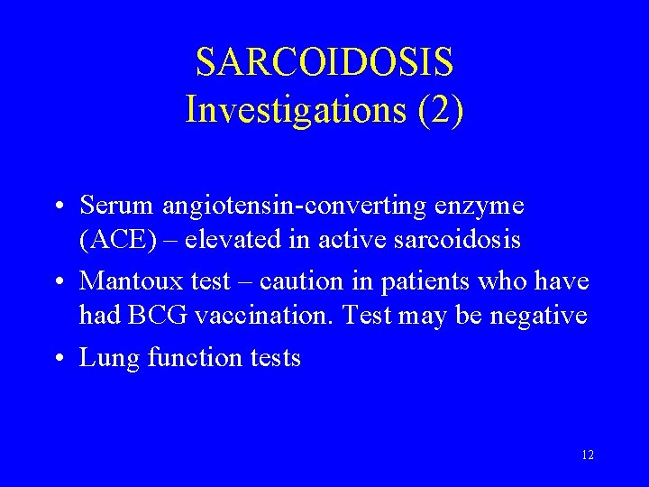 SARCOIDOSIS Investigations (2) • Serum angiotensin-converting enzyme (ACE) – elevated in active sarcoidosis •