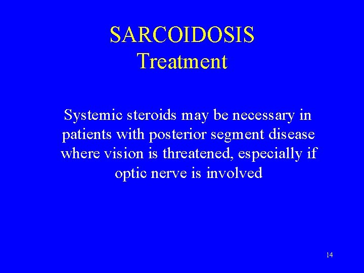 SARCOIDOSIS Treatment Systemic steroids may be necessary in patients with posterior segment disease where