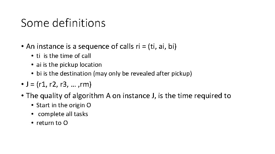 Some definitions • An instance is a sequence of calls ri = (ti, ai, Some definitions • An instance is a sequence of calls ri = (ti, ai,