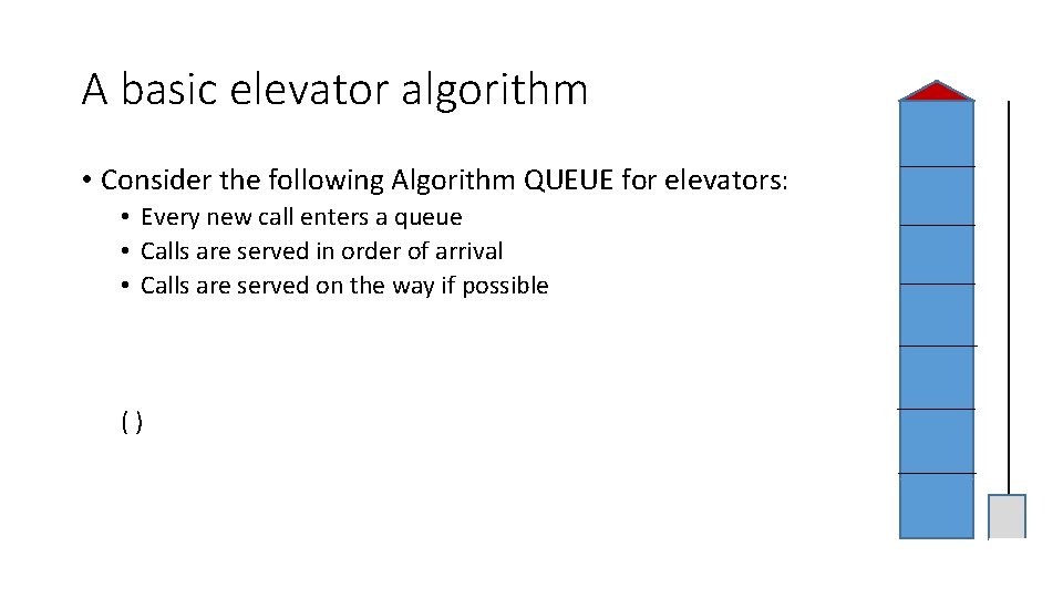 A basic elevator algorithm • Consider the following Algorithm QUEUE for elevators: • Every A basic elevator algorithm • Consider the following Algorithm QUEUE for elevators: • Every