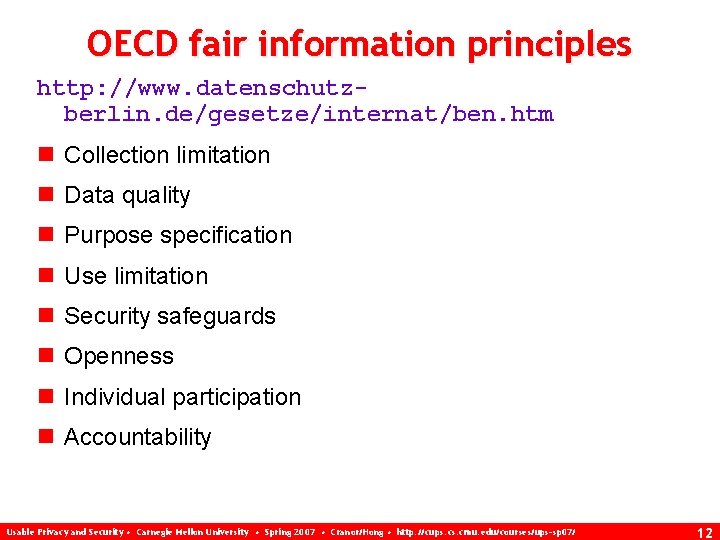 OECD fair information principles http: //www. datenschutzberlin. de/gesetze/internat/ben. htm n Collection limitation n Data