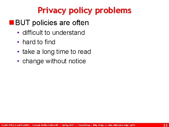 Privacy policy problems n BUT policies are often • • difficult to understand hard