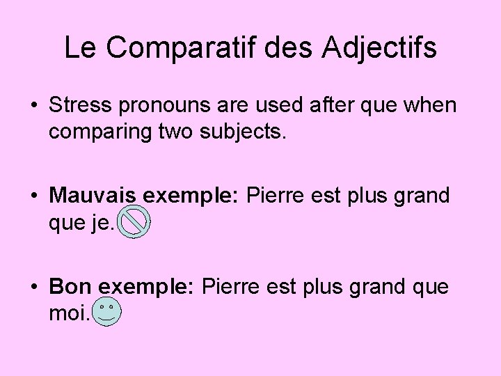 Le Comparatif des Adjectifs • Stress pronouns are used after que when comparing two