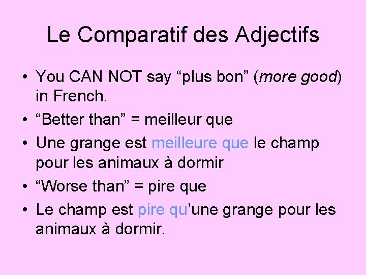 Le Comparatif des Adjectifs • You CAN NOT say “plus bon” (more good) in