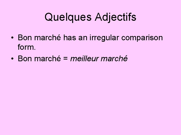 Quelques Adjectifs • Bon marché has an irregular comparison form. • Bon marché =