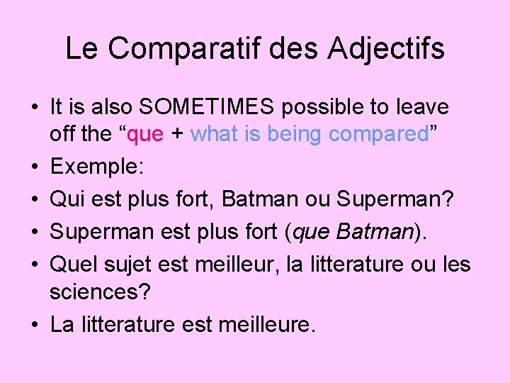 Le Comparatif des Adjectifs • It is also SOMETIMES possible to leave off the