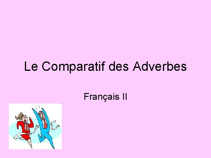 Le Comparatif des Adverbes Français II 