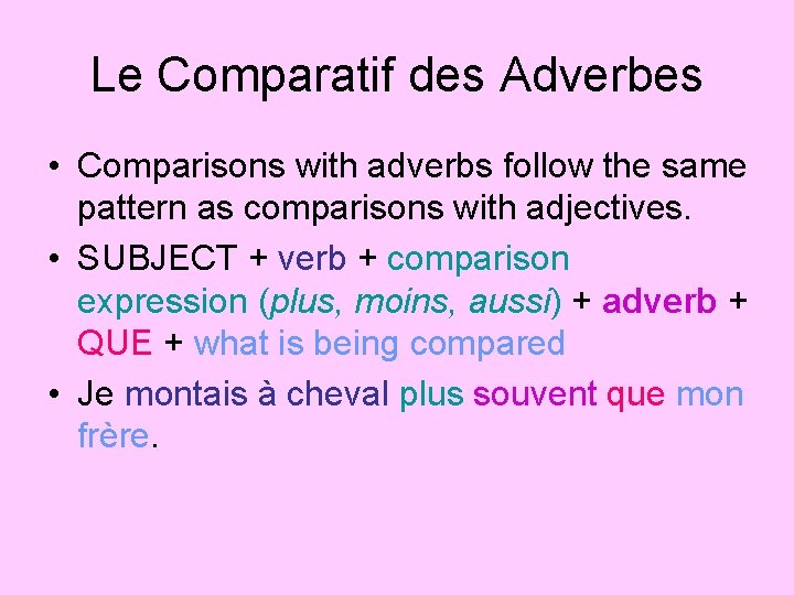 Le Comparatif des Adverbes • Comparisons with adverbs follow the same pattern as comparisons